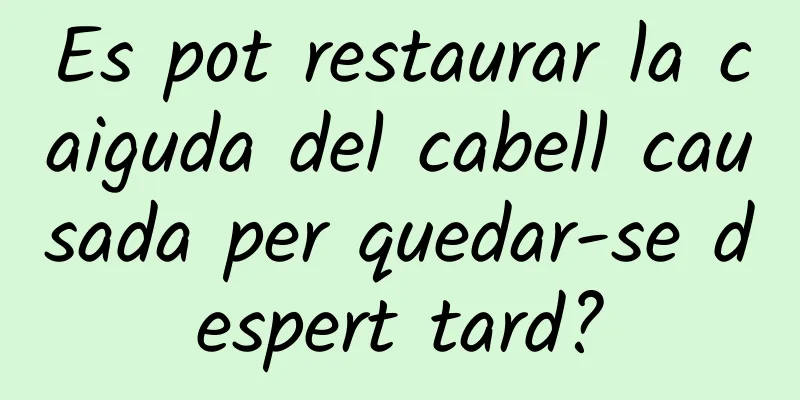 Es pot restaurar la caiguda del cabell causada per quedar-se despert tard?