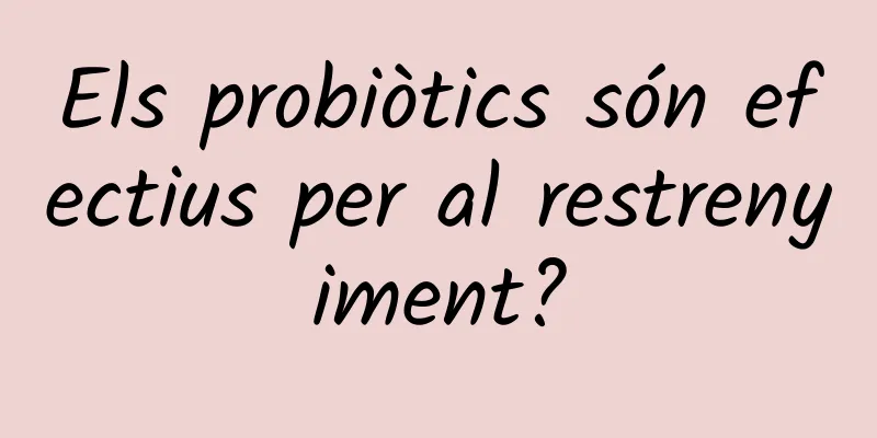 Els probiòtics són efectius per al restrenyiment?