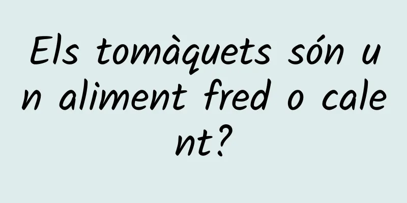 Els tomàquets són un aliment fred o calent?