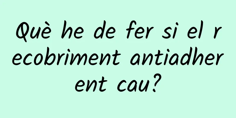 Què he de fer si el recobriment antiadherent cau?