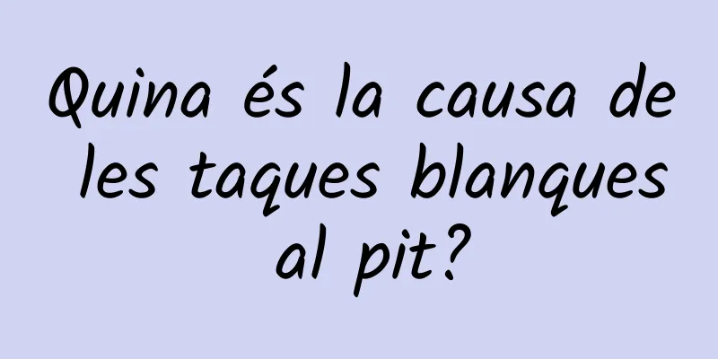 Quina és la causa de les taques blanques al pit?