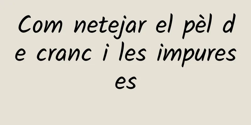 Com netejar el pèl de cranc i les impureses