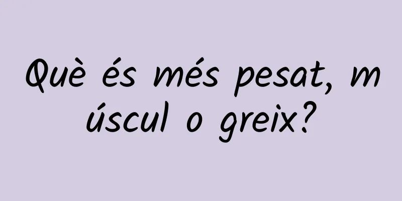 Què és més pesat, múscul o greix?