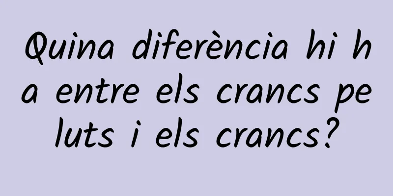 Quina diferència hi ha entre els crancs peluts i els crancs?