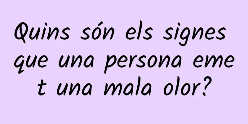 Quins són els signes que una persona emet una mala olor?