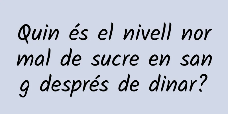 Quin és el nivell normal de sucre en sang després de dinar?