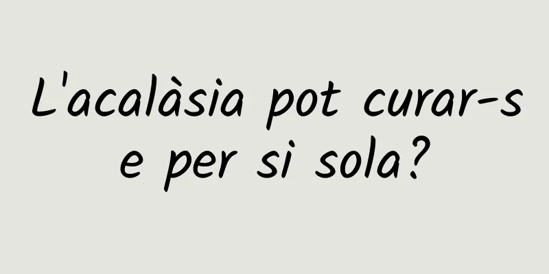 L'acalàsia pot curar-se per si sola?