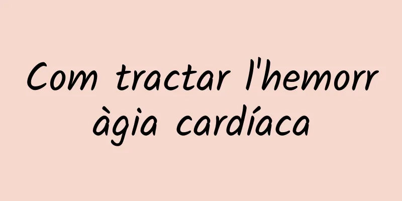 Com tractar l'hemorràgia cardíaca