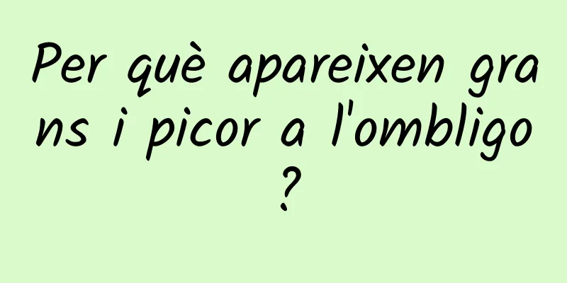 Per què apareixen grans i picor a l'ombligo?