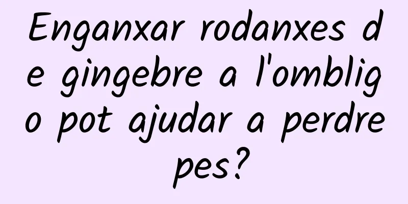 Enganxar rodanxes de gingebre a l'ombligo pot ajudar a perdre pes?