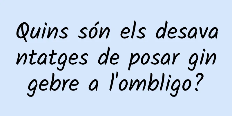 Quins són els desavantatges de posar gingebre a l'ombligo?