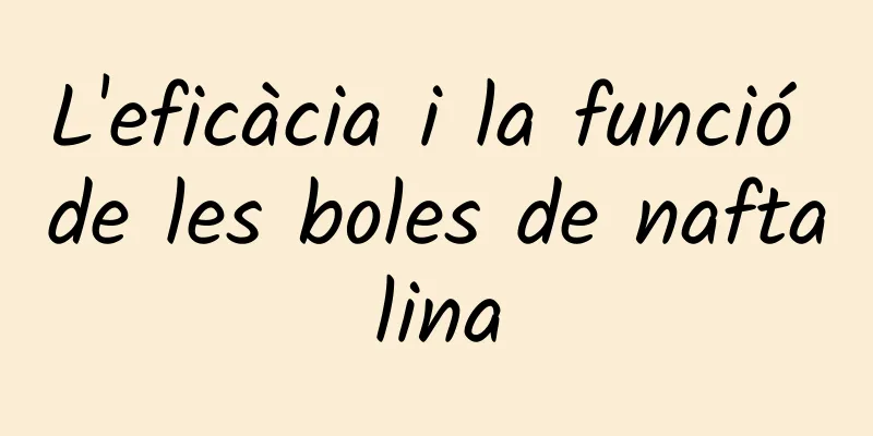 L'eficàcia i la funció de les boles de naftalina