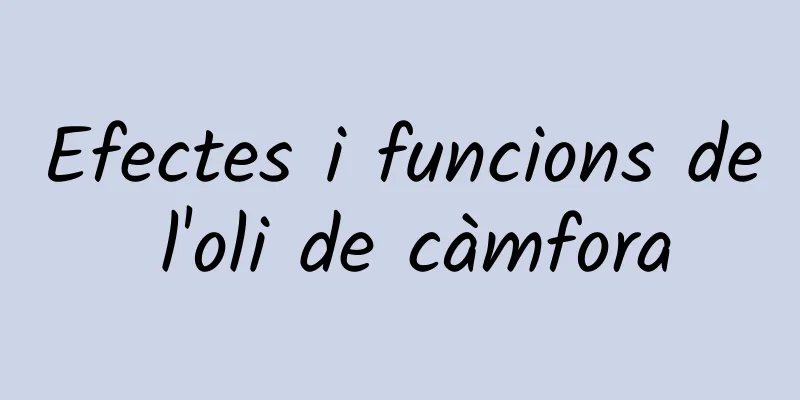 Efectes i funcions de l'oli de càmfora