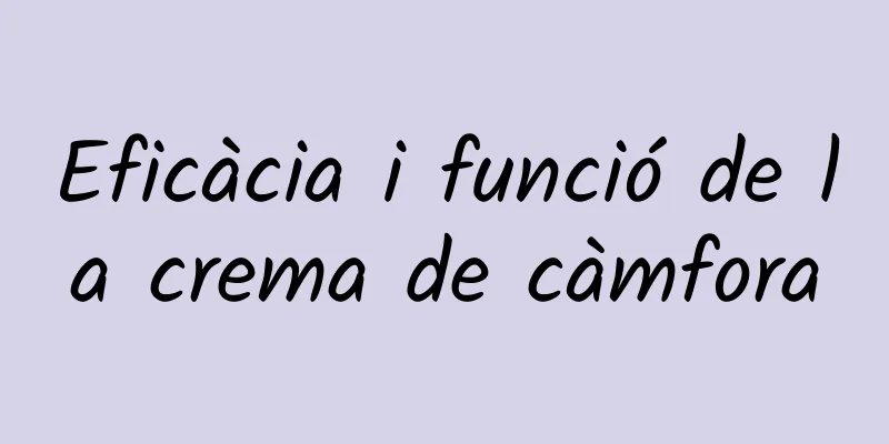 Eficàcia i funció de la crema de càmfora