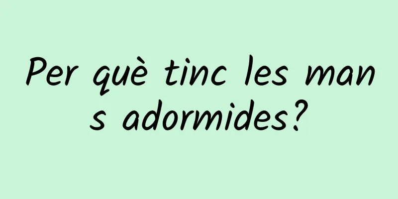 Per què tinc les mans adormides?
