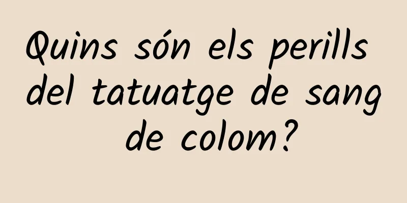 Quins són els perills del tatuatge de sang de colom?