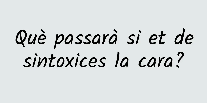 Què passarà si et desintoxices la cara?