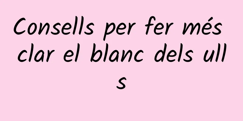 Consells per fer més clar el blanc dels ulls