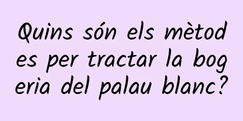 Quins són els mètodes per tractar la bogeria del palau blanc?