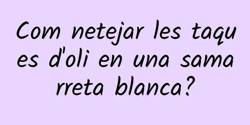 Com netejar les taques d'oli en una samarreta blanca?