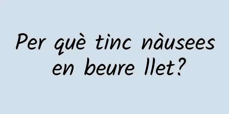 Per què tinc nàusees en beure llet?