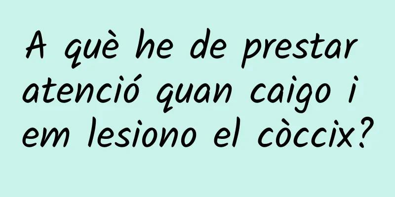 A què he de prestar atenció quan caigo i em lesiono el còccix?