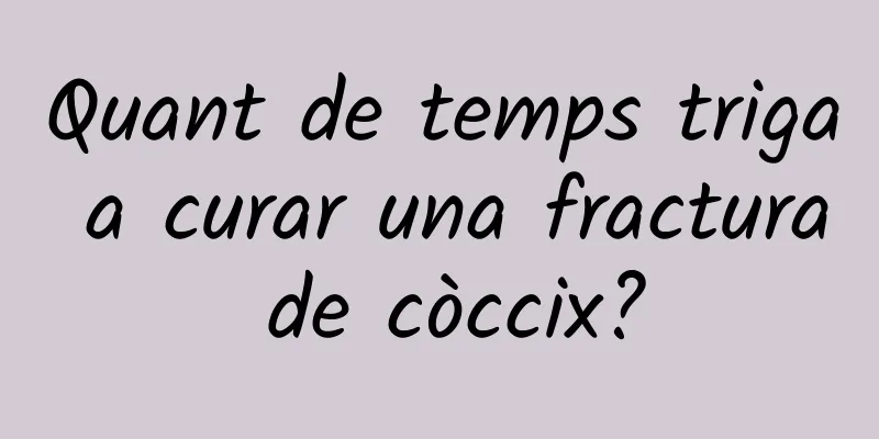 Quant de temps triga a curar una fractura de còccix?
