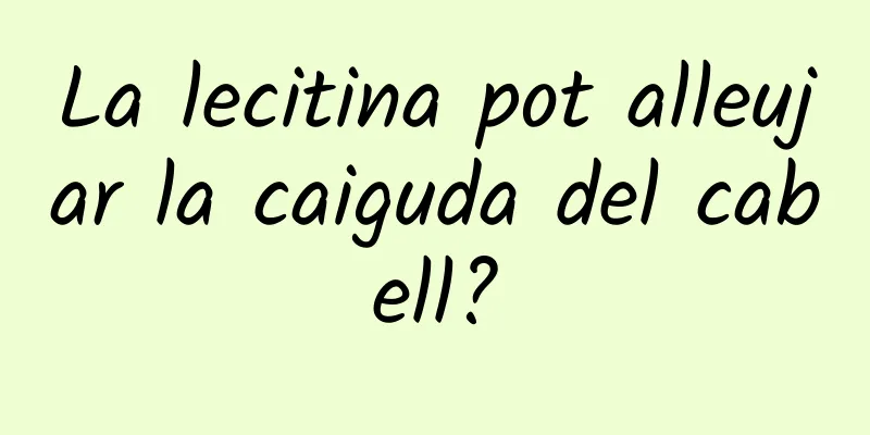 La lecitina pot alleujar la caiguda del cabell?