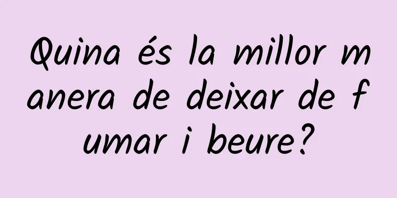 Quina és la millor manera de deixar de fumar i beure?