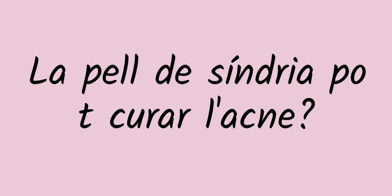 La pell de síndria pot curar l'acne?