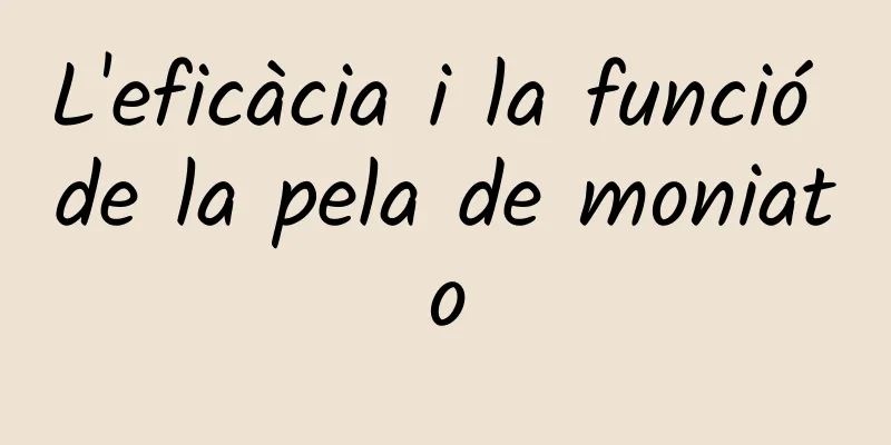 L'eficàcia i la funció de la pela de moniato