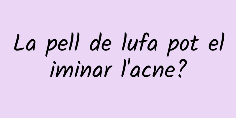 La pell de lufa pot eliminar l'acne?