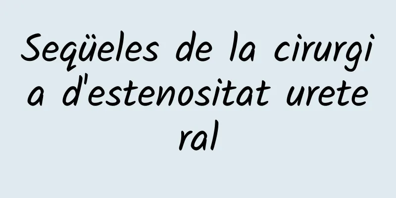 Seqüeles de la cirurgia d'estenositat ureteral