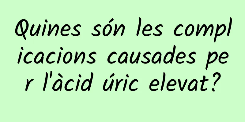 Quines són les complicacions causades per l'àcid úric elevat?