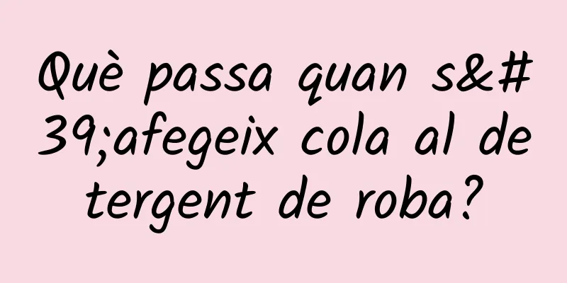 Què passa quan s'afegeix cola al detergent de roba?