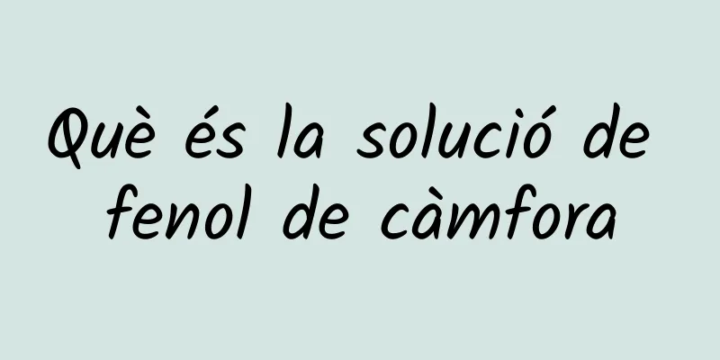 Què és la solució de fenol de càmfora