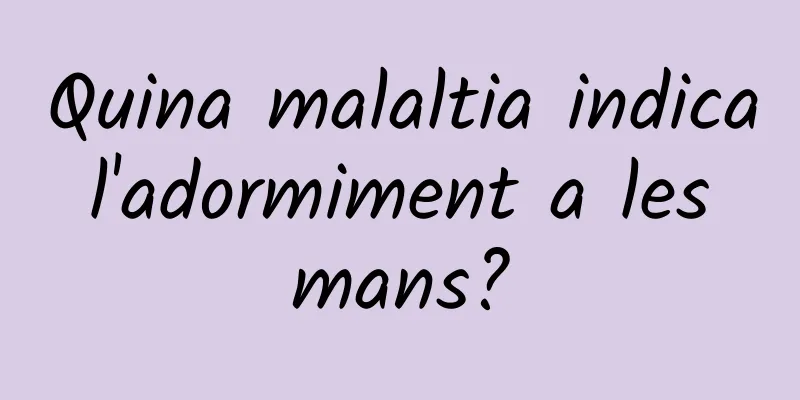 Quina malaltia indica l'adormiment a les mans?