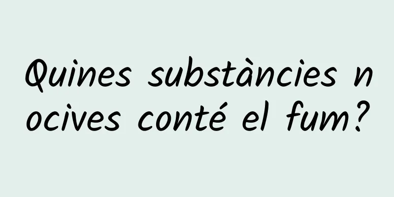 Quines substàncies nocives conté el fum?