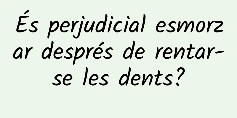 És perjudicial esmorzar després de rentar-se les dents?