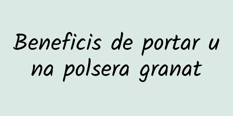 Beneficis de portar una polsera granat