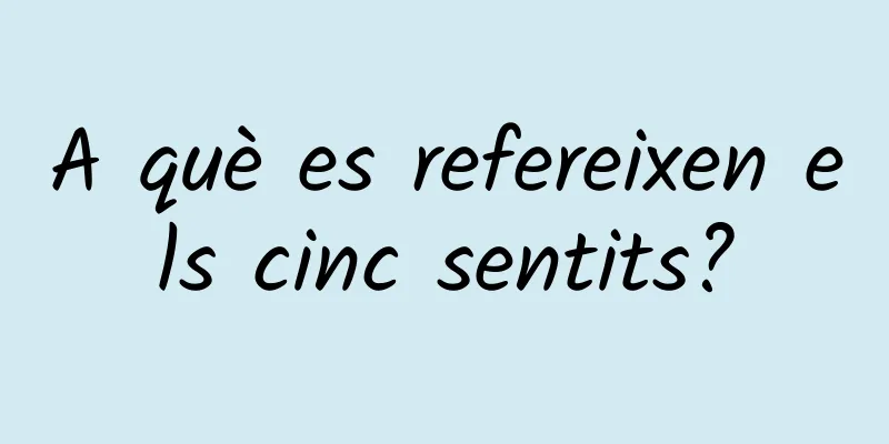 A què es refereixen els cinc sentits?