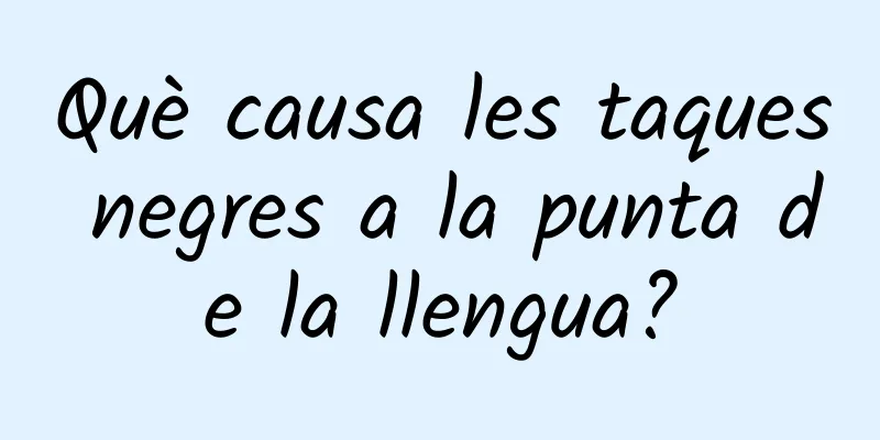 Què causa les taques negres a la punta de la llengua?