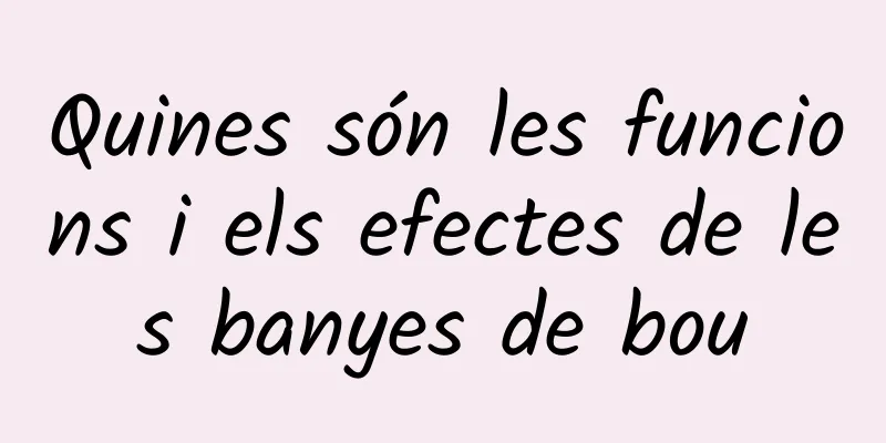 Quines són les funcions i els efectes de les banyes de bou