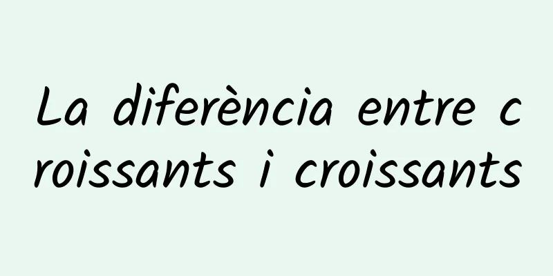 La diferència entre croissants i croissants