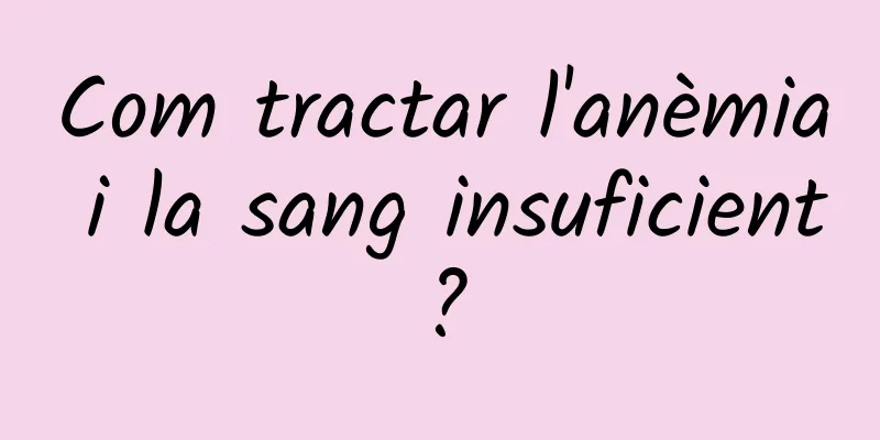 Com tractar l'anèmia i la sang insuficient?