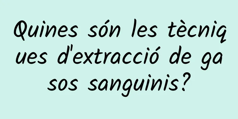 Quines són les tècniques d'extracció de gasos sanguinis?