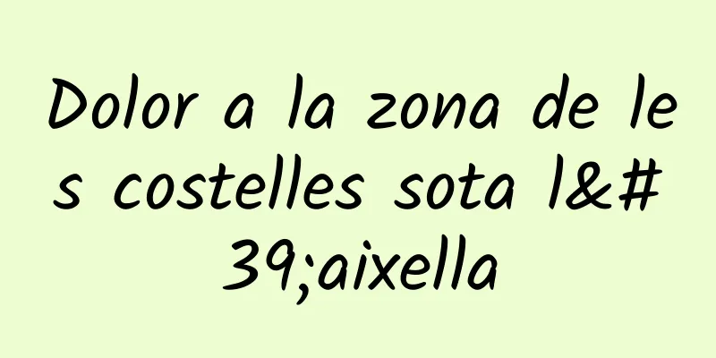 Dolor a la zona de les costelles sota l'aixella