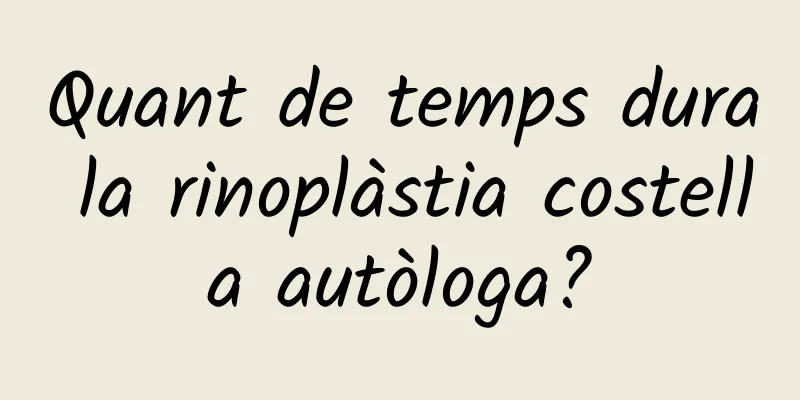 Quant de temps dura la rinoplàstia costella autòloga?