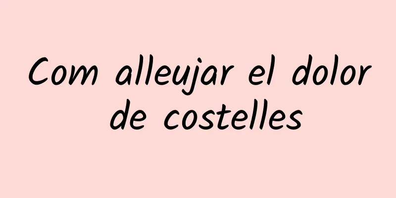 Com alleujar el dolor de costelles