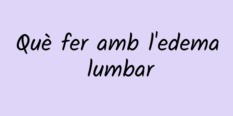 Què fer amb l'edema lumbar